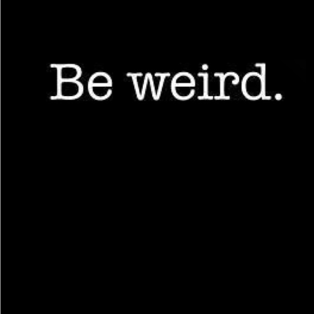 Be yourself everyone else is taken